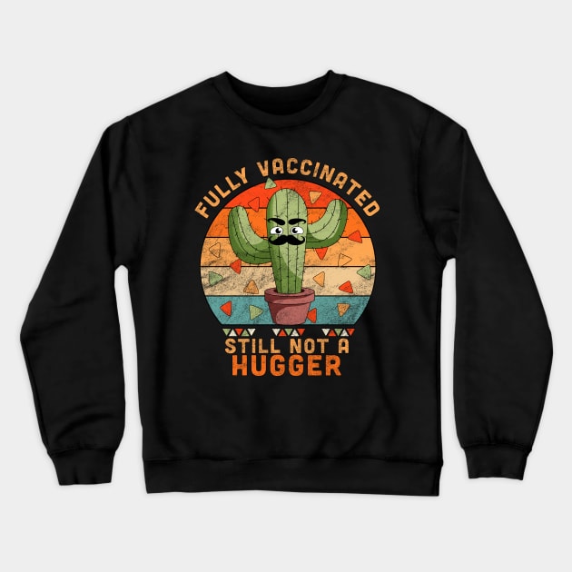 Fully Vaccinated Still Not A Hugger Funny Cactus Crewneck Sweatshirt by OrangeMonkeyArt